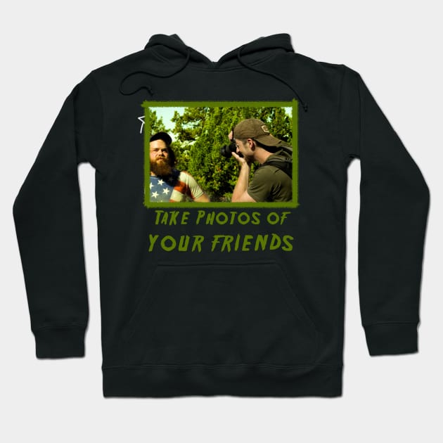 TAKE PHOTOS OF YOUR FRIENDS Hoodie by Bguffalo